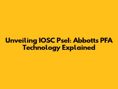 Unveiling IOSC PseI: Abbott's PFA Technology Explained