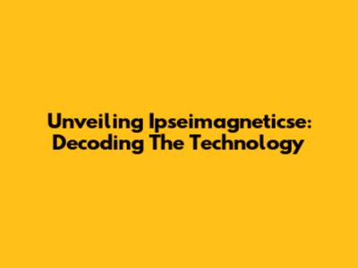 Unveiling Ipseimagneticse: Decoding The Technology
