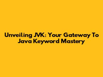 Unveiling JVK: Your Gateway To Java Keyword Mastery