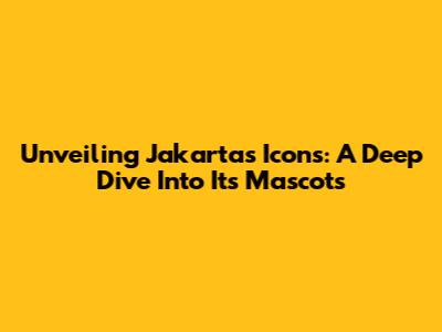 Unveiling Jakarta's Icons: A Deep Dive Into Its Mascots