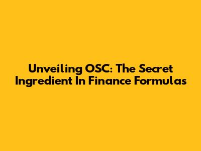 Unveiling OSC: The Secret Ingredient In Finance Formulas