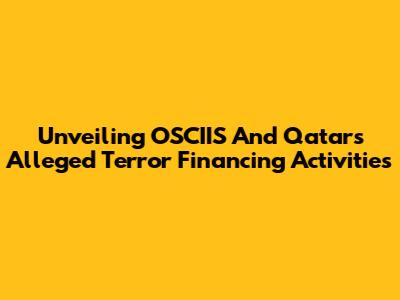 Unveiling OSCIIS And Qatar's Alleged Terror Financing Activities