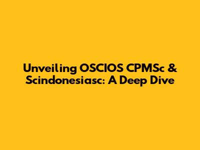 Unveiling OSCIOS CPMSc & Scindonesiasc: A Deep Dive