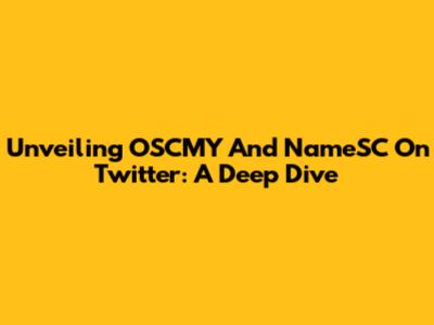 Unveiling OSCMY And NameSC On Twitter: A Deep Dive