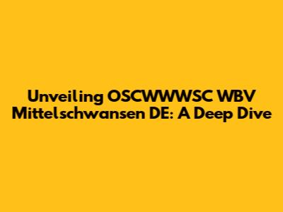 Unveiling OSCWWWSC WBV Mittelschwansen DE: A Deep Dive