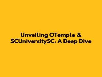 Unveiling OTemple & SCUniversitySC: A Deep Dive