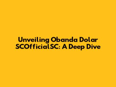 Unveiling Obanda Dolar SCOfficialSC: A Deep Dive