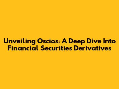 Unveiling Oscios: A Deep Dive Into Financial Securities Derivatives