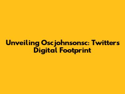 Unveiling Oscjohnsonsc: Twitter's Digital Footprint