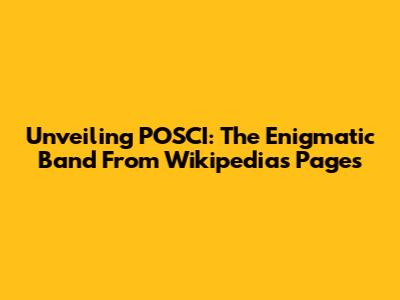 Unveiling POSCI: The Enigmatic Band From Wikipedia's Pages