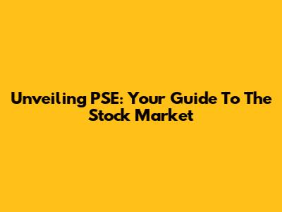 Unveiling PSE: Your Guide To The Stock Market