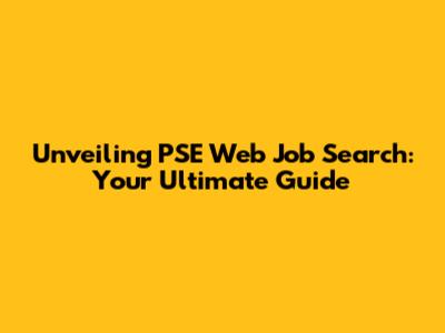 Unveiling PSE Web Job Search: Your Ultimate Guide