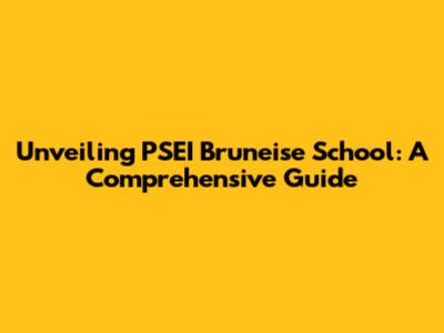 Unveiling PSEI Bruneise School: A Comprehensive Guide