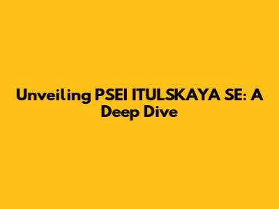 Unveiling PSEI ITUL'SKAYA SE: A Deep Dive