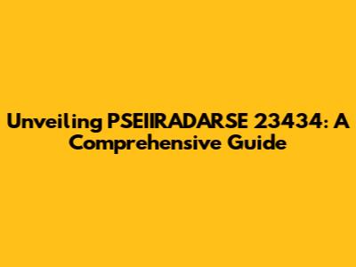 Unveiling PSEIIRADARSE 23434: A Comprehensive Guide