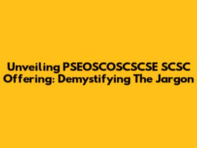 Unveiling PSEOSCOSCSCSE SCSC Offering: Demystifying The Jargon