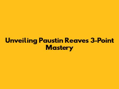 Unveiling Paustin Reaves' 3-Point Mastery