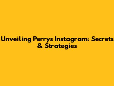 Unveiling Perry's Instagram: Secrets & Strategies
