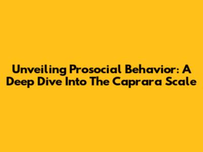 Unveiling Prosocial Behavior: A Deep Dive Into The Caprara Scale