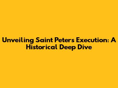Unveiling Saint Peter's Execution: A Historical Deep Dive