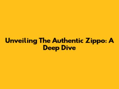 Unveiling The Authentic Zippo: A Deep Dive