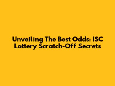 Unveiling The Best Odds: ISC Lottery Scratch-Off Secrets
