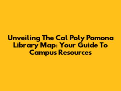 Unveiling The Cal Poly Pomona Library Map: Your Guide To Campus Resources