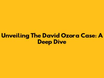 Unveiling The David Ozora Case: A Deep Dive
