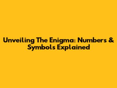 Unveiling The Enigma: Numbers & Symbols Explained