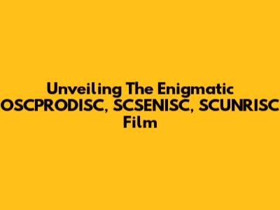 Unveiling The Enigmatic OSCPRODISC, SCSENISC, SCUNRISC Film