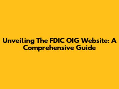 Unveiling The FDIC OIG Website: A Comprehensive Guide