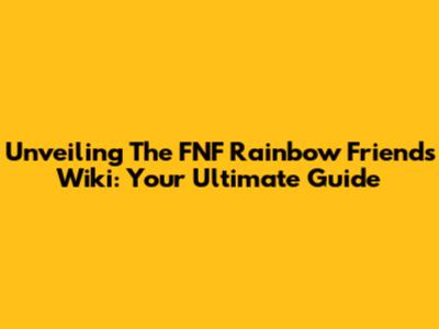 Unveiling The FNF Rainbow Friends Wiki: Your Ultimate Guide