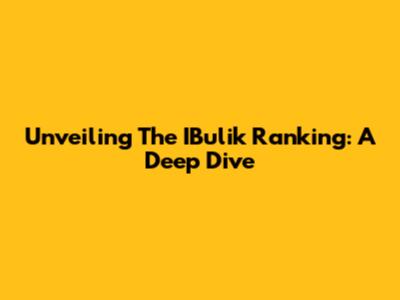 Unveiling The IBulik Ranking: A Deep Dive