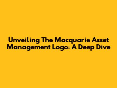 Unveiling The Macquarie Asset Management Logo: A Deep Dive