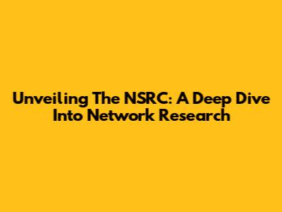 Unveiling The NSRC: A Deep Dive Into Network Research