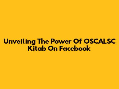 Unveiling The Power Of OSCALSC Kitab On Facebook