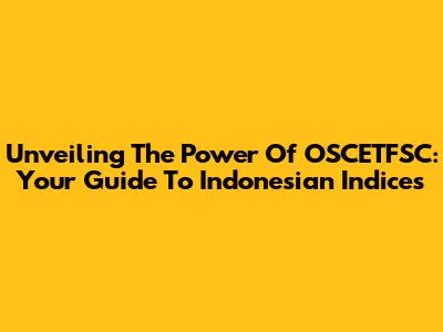 Unveiling The Power Of OSCETFSC: Your Guide To Indonesian Indices