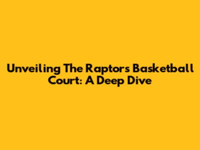 Unveiling The Raptors' Basketball Court: A Deep Dive
