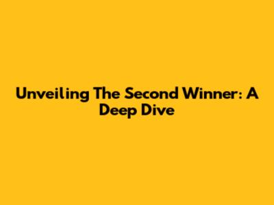 Unveiling The Second Winner: A Deep Dive