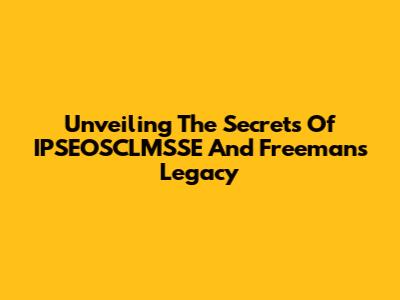 Unveiling The Secrets Of IPSEOSCLMSSE And Freeman's Legacy