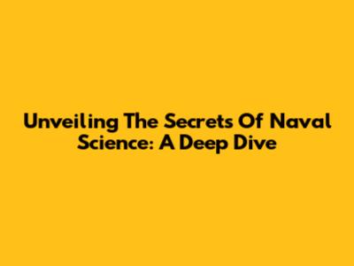 Unveiling The Secrets Of Naval Science: A Deep Dive