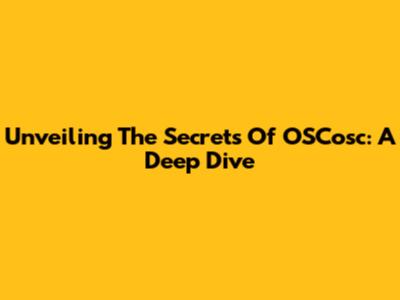 Unveiling The Secrets Of OSCosc: A Deep Dive