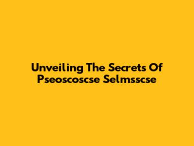 Unveiling The Secrets Of Pseoscoscse Selmsscse