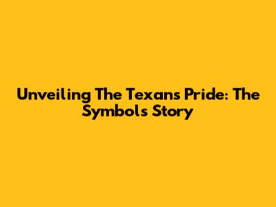 Unveiling The Texans' Pride: The Symbol's Story
