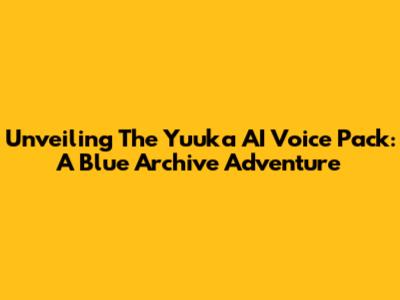 Unveiling The Yuuka AI Voice Pack: A Blue Archive Adventure
