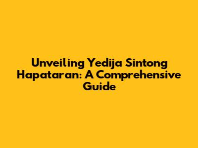 Unveiling Yedija Sintong Hapataran: A Comprehensive Guide