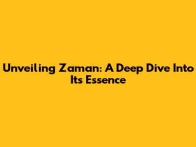 Unveiling Zaman: A Deep Dive Into Its Essence