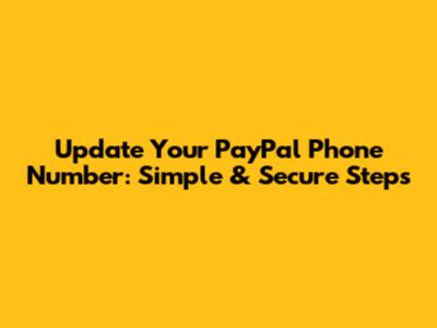 Update Your PayPal Phone Number: Simple & Secure Steps