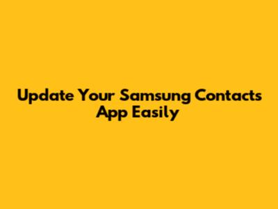 Update Your Samsung Contacts App Easily