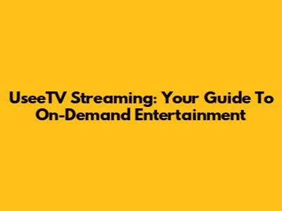 UseeTV Streaming: Your Guide To On-Demand Entertainment